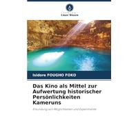 Das Kino als Mittel zur Aufwertung historischer Persönlichkeiten Kameruns: Erkundung von Möglichkeiten und Experimente