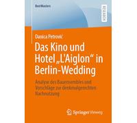 Das Kino und Hotel „L'Aiglon“ in Berlin-Wedding: Analyse des Bauensembles und Vorschläge zur denkmalgerechten Nachnutzung (BestMasters)
