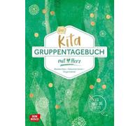 Das Kita-Gruppentagebuch (DIN A 4, Variante "Grün"): Beobachten - Dokumentieren - Organisieren mit Herz. Alltagshelfer für die Kita-Gruppe. Tagebuch & Orga-Tool für Erzieher in Krippe, Kita und Hort