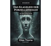 Das Klagelied der Porzellanseelen: Ein Dark-Fantasy-Roman (Der Golden Käfig)