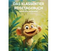 Das Klassentier Reisetagebuch: Unser Affe unterwegs: Tagebuch und Erinnerungsbuch für die Affenklasse in der Grundschule ab Klasse 1
