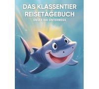 Das Klassentier Reisetagebuch: Unser Hai unterwegs: Tagebuch und Erinnerungsbuch für die Haiklasse in der Grundschule ab Klasse 1