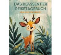 Das Klassentier Reisetagebuch: Unser Reh unterwegs: Tagebuch und Erinnerungsbuch für die Rehklasse in der Grundschule ab Klasse 1