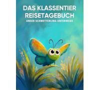 Das Klassentier Reisetagebuch: Unser Schmetterling unterwegs: Tagebuch und Erinnerungsbuch für die Schmetterlingklasse in der Grundschule ab Klasse 1