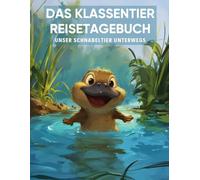Das Klassentier Reisetagebuch: Unser Schnabeltier unterwegs: Tagebuch und Erinnerungsbuch für die Schnabeltierklasse in der Grundschule ab Klasse 1