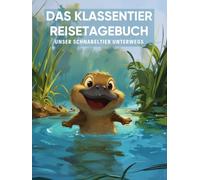 Das Klassentier Reisetagebuch: Unser Schnabeltier unterwegs: Tagebuch und Erinnerungsbuch für die Schnabeltierklasse in der Grundschule ab Klasse 1