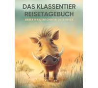 Das Klassentier Reisetagebuch: Unser Warzenschwein unterwegs: Tagebuch und Erinnerungsbuch für die Warzenschweinklasse in der Grundschule ab Klasse 1