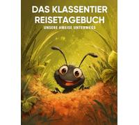 Das Klassentier Reisetagebuch: Unsere Ameise unterwegs: Tagebuch und Erinnerungsbuch für die Ameisenklasse in der Grundschule ab Klasse 1