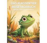 Das Klassentier Reisetagebuch: Unsere Eidechse unterwegs: Tagebuch und Erinnerungsbuch für die Eidechsenklasse in der Grundschule ab Klasse 1