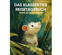 Das Klassentier Reisetagebuch: Unsere Ratte unterwegs: Tagebuch und Erinnerungsbuch für die Rattenklasse in der Grundschule ab Klasse 1
