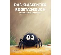 Das Klassentier Reisetagebuch: Unsere Spinne unterwegs: Tagebuch und Erinnerungsbuch für die Spinnenklasse in der Grundschule ab Klasse 1