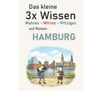 Das kleine 3x Wissen über Hamburg - Wahres, Wirres, Witziges: Ein anderes Hamburg-Buch: Hintergründe, Widersprüche & Alltag | Für Städtereisende & Fans