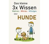 Das kleine 3x Wissen über Hunde - Wahres, Wirres, Witziges: Das charmante Geschenk für Hundefreunde - voller Fakten, Kuriositäten und Witz (Das kleine 3x Wissen - Wahres, Wirres, Witziges)