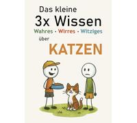 Das kleine 3x Wissen über Katzen - Wahres, Wirres, Witziges: Warum Katzen faszinieren - erstaunliches Wissen, Mythen & jede Menge Humor im handlichen Geschenkbuch