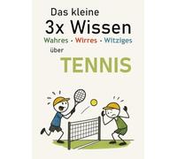 Das kleine 3x Wissen über Tennis - Wahres, Wirres, Witziges: Ein Tennis-Geschenk mit Fakten, Überraschungen und witzigen Einblicken für jeden Schlägertyp