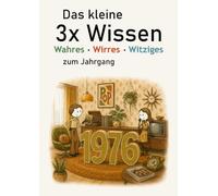 Das kleine 3x Wissen zum Jahrgang 1976 - Wahres, Wirres, Witziges: Das besondere Geschenkbuch zum Geburtsjahr