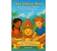 Das Kleine Brot / Eine Reise durch Kulturen, Kruste & Erinnerung
