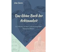 Das kleine Buch der Achtsamkeit: In 5 Minuten am Tag zu mehr Klarheit, Ruhe und innerer Balance.
