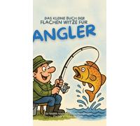 Das kleine Buch der flachen Witze für Angler: Die besten Anglerwitze für Petrijünger, Fischer & Outdoor-Fans