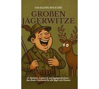 Das kleine Buch der großen Jägerwitze: 111 Sprüche, Lacher & Jagdgeschichten - das ideale Geschenk für Jäger mit Humor