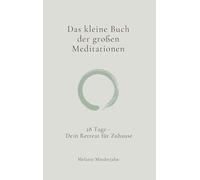 Das kleine Buch der großen Meditationen: 28 Tage - Dein Retreat für Zuhause