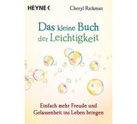 Das kleine Buch der Leichtigkeit: Einfach mehr Freude und Gelassenheit ins Leben bringen