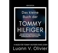 Das kleine Buch der Tommy Hilfiger: Die inoffizielle Geschichte vom Aufstieg, Fall und Comeback einer amerikanischen Mode Ikone.