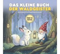 Das kleine Buch der Waldgeister: Das Premium Malbuch mit über 40 Motiven für Erwachsene & Kinder | Entspannung & Fantasie im Zauberwald
