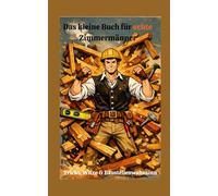Das kleine Buch für echte Zimmermänner: Tricks, Witze & Baustellenwahnsinn