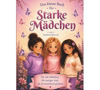 Das kleine Buch für starke Mädchen: Liebevolle Geschichten über Mut, Freundschaft und Selbstvertrauen