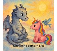Das kleine Einhorn Lila: Ein liebevolles Kinderbuch über das Lachen, das Freundschaft schenkt, Ein Abenteuer über Freundschaft, Mut & Zusammenhalt. ... Geschenk, auf Reisen oder gemütlich Zuhause.