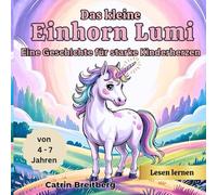 Das kleine Einhorn Lumi - Eine Geschichte für starke Kinderherzen: zum Lesen lernen für Kinder von 4-7 Jahren