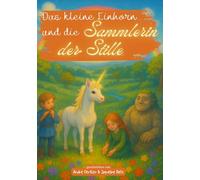 Das kleine Einhornkind und die Sammlerin der Stille: Ein magisches Kinderbuch über Einhörner, Freundschaft, Mut, Magie, Abenteuer, Hoffnung und den Frühling