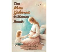 Das kleine Geheimnis in Mamas Bauch: ein Geschwisterbuch zum Mitmachen