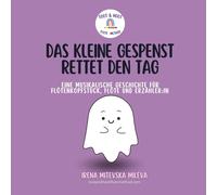 Das Kleine Gespenst Rettet Den Tag: Eine Musikalische Geschichte für Flötenkopfstück und Erzähler:in (Flöte und Erzähler:in)