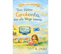 Das kleine Girokonto, das alle Wege kannte: Eine Geschichte über Zahlungsverkehr, Überweisungen und wie Geld seinen Weg findet (Mein erstes Geldwissen)