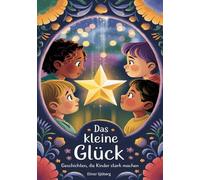 Das kleine Glück: Geschichten, die Kinder stark machen (Die Welt ist bunt. Mutmachende Vorlesegeschichten)