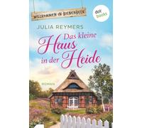 Das kleine Haus in der Heide: Roman| Willkommen in Bienenb and 1 - Cosy Romance aus der Lüneburger Heide zum Wohlfühlen