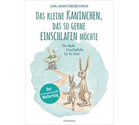 Das kleine Kaninchen, das so gerne einschlafen möchte: Die ideale Einschlafhilfe für Ihr Kind