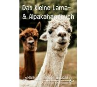 Das kleine Lama- und Alpakahandbuch: Haltung, Pflege & Zucht