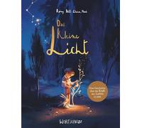 Das kleine Licht: Eine Geschichte über die Kraft des Lichtes in jedem von uns, mit der wir die Welt im Kleinen und im Großen verändern können.