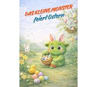 Das kleine Monster feiert Ostern: Ein frühlingshaftes Bilderbuch für kleine Kinder von 2-5 Jahren