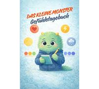 Das kleine Monster - Mein Gefühletagebuch: Ein Mitmachbuch für Kinder ab 6 Jahren - Gefühle erkennen, benennen und verstehen