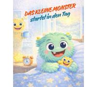 Das kleine Monster startet in den Tag: Eine ruhige Alltagsgeschichte für Kinder von 2 bis 5 Jahren