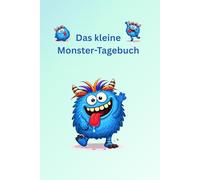 Das kleine Monster-Tagebuch: Spielerisch Gefühle ausdrücken, Tage festhalten und kreativ malen
