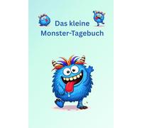 Das kleine Monster-Tagebuch: Spielerisch Gefühle ausdrücken, Tage festhalten und kreativ malen