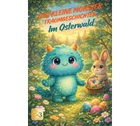 Das kleine Monster - Traumgeschichten: Im Osterwald: Ein liebevolles Gute-Nacht-Geschichte zum Vorlesen und Träumen für Kinder von 2 bis 5 Jahren über den Zauber von Ostern