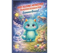 Das kleine Monster - Traumgeschichten: Sammelband mit vier ruhigen Traumreisen zum Einschlafen für Kinder ab 3 Jahren.