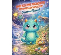 Das kleine Monster - Traumgeschichten: Sammelband mit vier ruhigen Traumreisen zum Einschlafen für Kinder ab 3 Jahren.