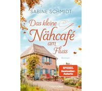 Das kleine Nähcafé am Fluss: Roman - Trend-Thema Handarbeit trifft auf schöne Liebesgeschichten!